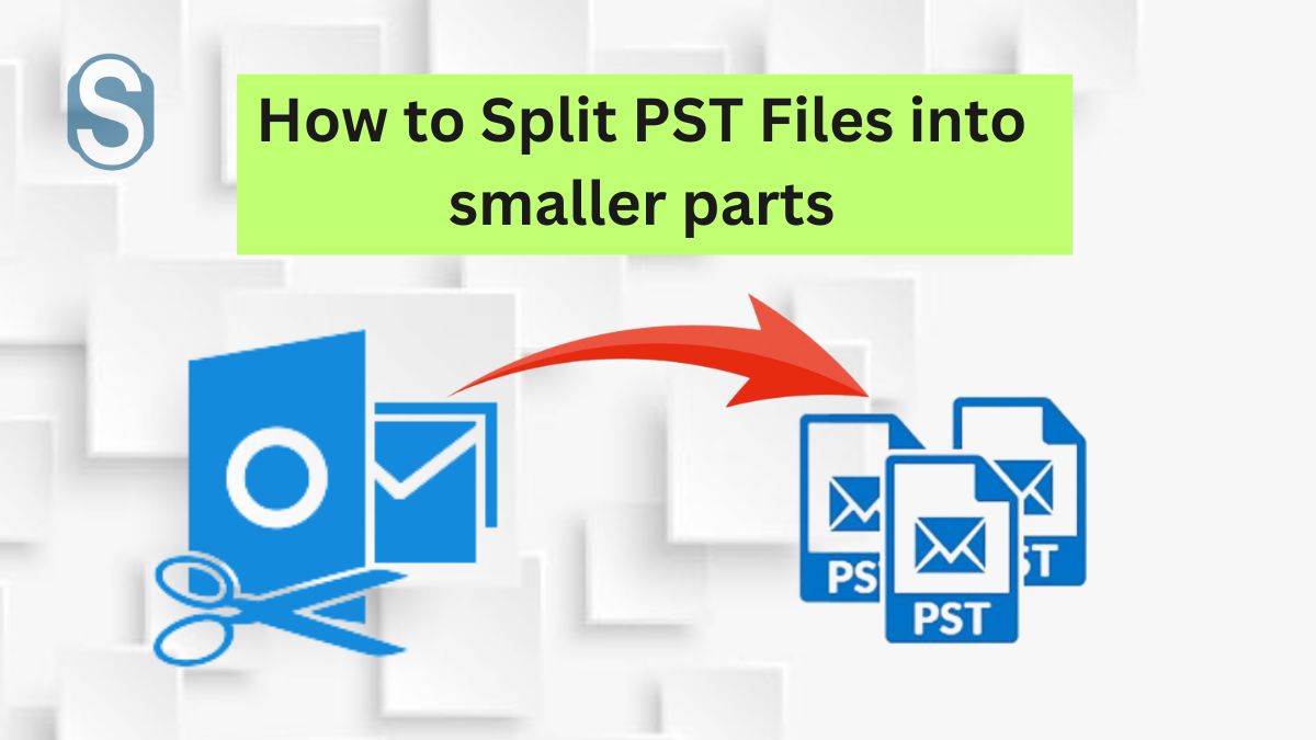 How to split PST file into smaller parts – A Complete Guide